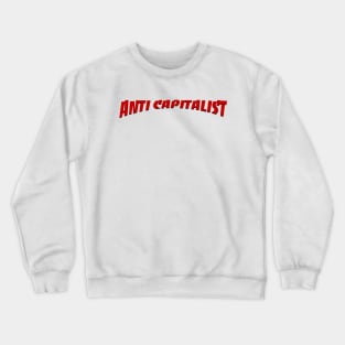 Anti Capitalist - Anticapitalist Crewneck Sweatshirt